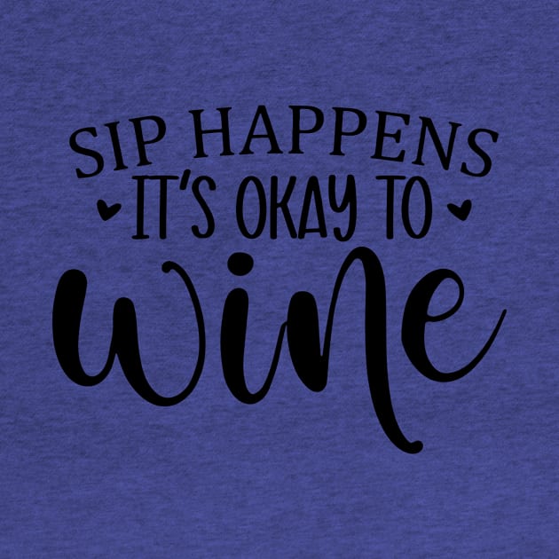 sip happens it's ok to wine 3 by Hunters shop